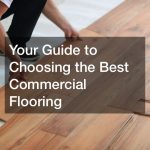 Your Guide to Choosing the Best Commercial Flooring