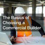 The Basics of Choosing a Commercial Builder
