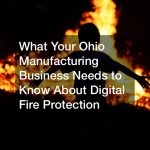 What Your Ohio Manufacturing Business Needs to Know About Digital Fire Protection