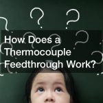 How Does a Thermocouple Feedthrough Work?