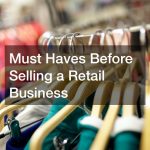 Must Haves Before Selling a Retail Business