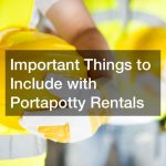 Important Things to Include with Portapotty Rentals