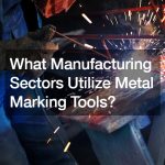 What Manufacturing Sectors Utilize Metal Marking Tools?