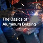 The Basics of Aluminum Brazing