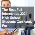The Best Fall Internships 2024 High School Students Can Apply For