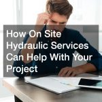 How On Site Hydraulic Services Can Help With Your Project
