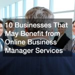 10 Businesses That May Benefit from Online Business Manager Services