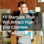 10 Startups That Will Attract High End Clientele