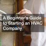 A Beginners Guide to Starting an HVAC Company
