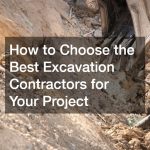 How to Choose the Best Excavation Contractors for Your Project
