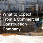 What to Expect From a Commercial Construction Company