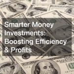 Smarter Money Investments: Boosting Efficiency and Profits