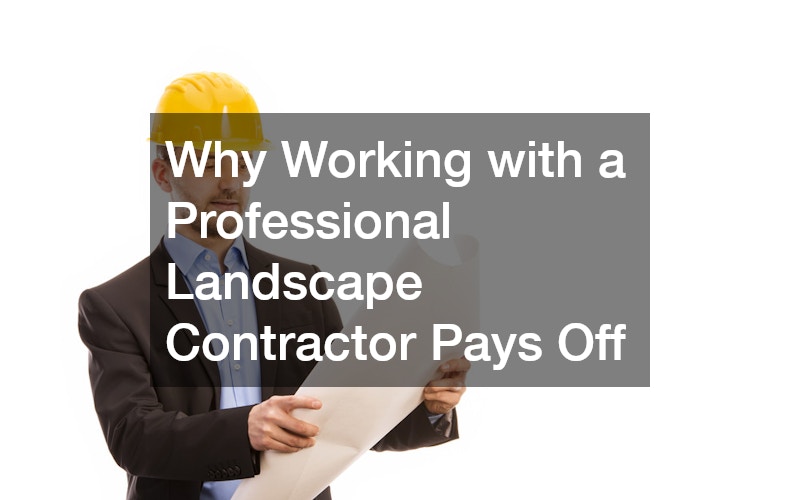 Why Working with a Professional Landscape Contractor Pays Off