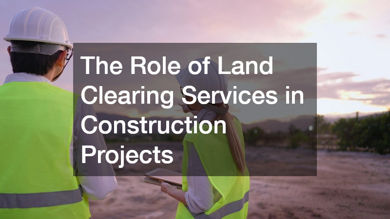 The Role of Land Clearing Services in Construction Projects