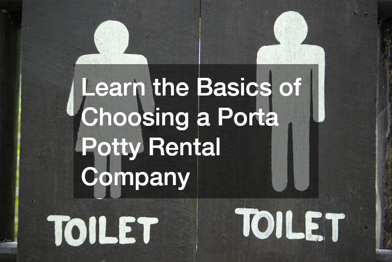 Learn the Basics of Choosing a Porta Potty Rental Company