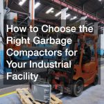 How to Choose the Right Garbage Compactors for Your Industrial Facility