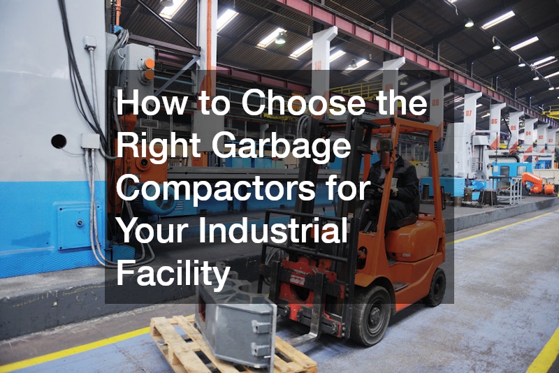 How to Choose the Right Garbage Compactors for Your Industrial Facility