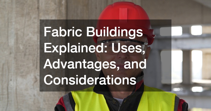 Fabric Buildings Explained Uses, Advantages, and Considerations
