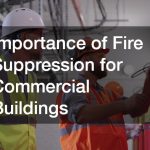 Importance of Fire Suppression for Commercial Buildings