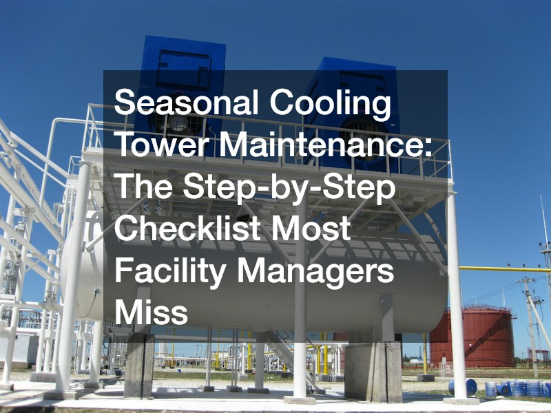 Seasonal Cooling Tower Maintenance  The Step-by-Step Checklist Most Facility Managers Miss